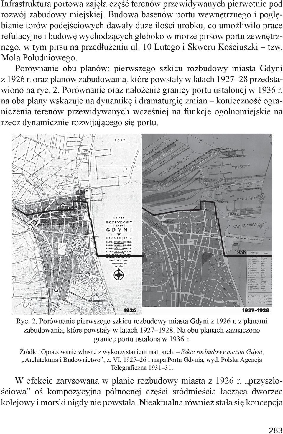 pirsu na przedłużeniu ul. 10 Lutego i Skweru Kościuszki tzw. Mola Południowego. Porównanie obu planów: pierwszego szkicu rozbudowy miasta Gdyni z 1926 r.