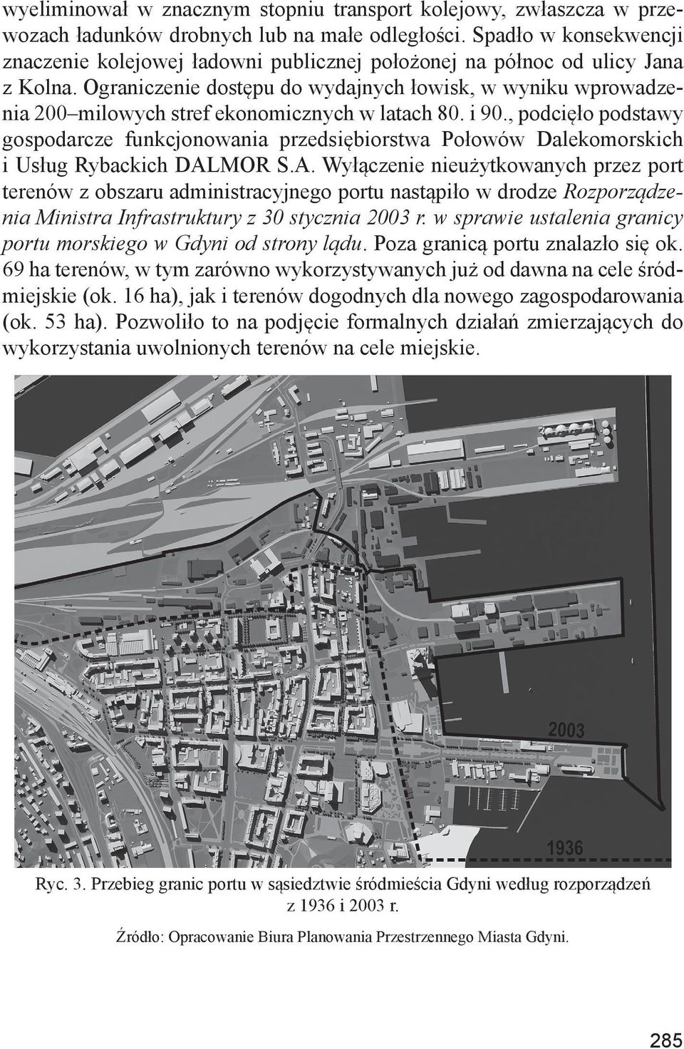 Ograniczenie dostępu do wydajnych łowisk, w wyniku wprowadzenia 200 milowych stref ekonomicznych w latach 80. i 90.