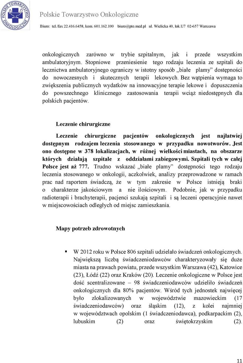Bez wątpienia wymaga to zwiększenia publicznych wydatków na innowacyjne terapie lekowe i dopuszczenia do powszechnego klinicznego zastosowania terapii wciąż niedostępnych dla polskich pacjentów.