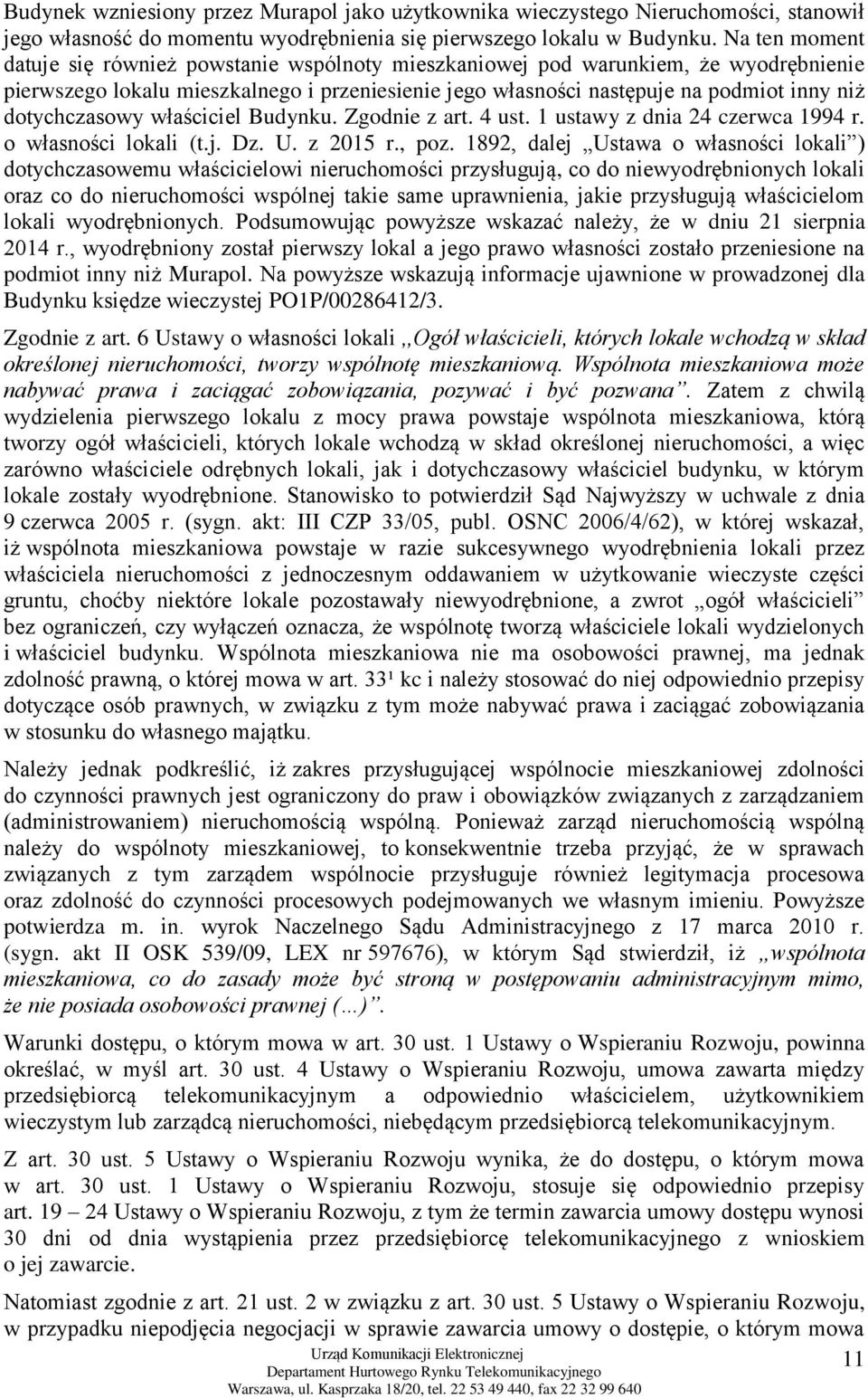dotychczasowy właściciel Budynku. Zgodnie z art. 4 ust. 1 ustawy z dnia 24 czerwca 1994 r. o własności lokali (t.j. Dz. U. z 2015 r., poz.