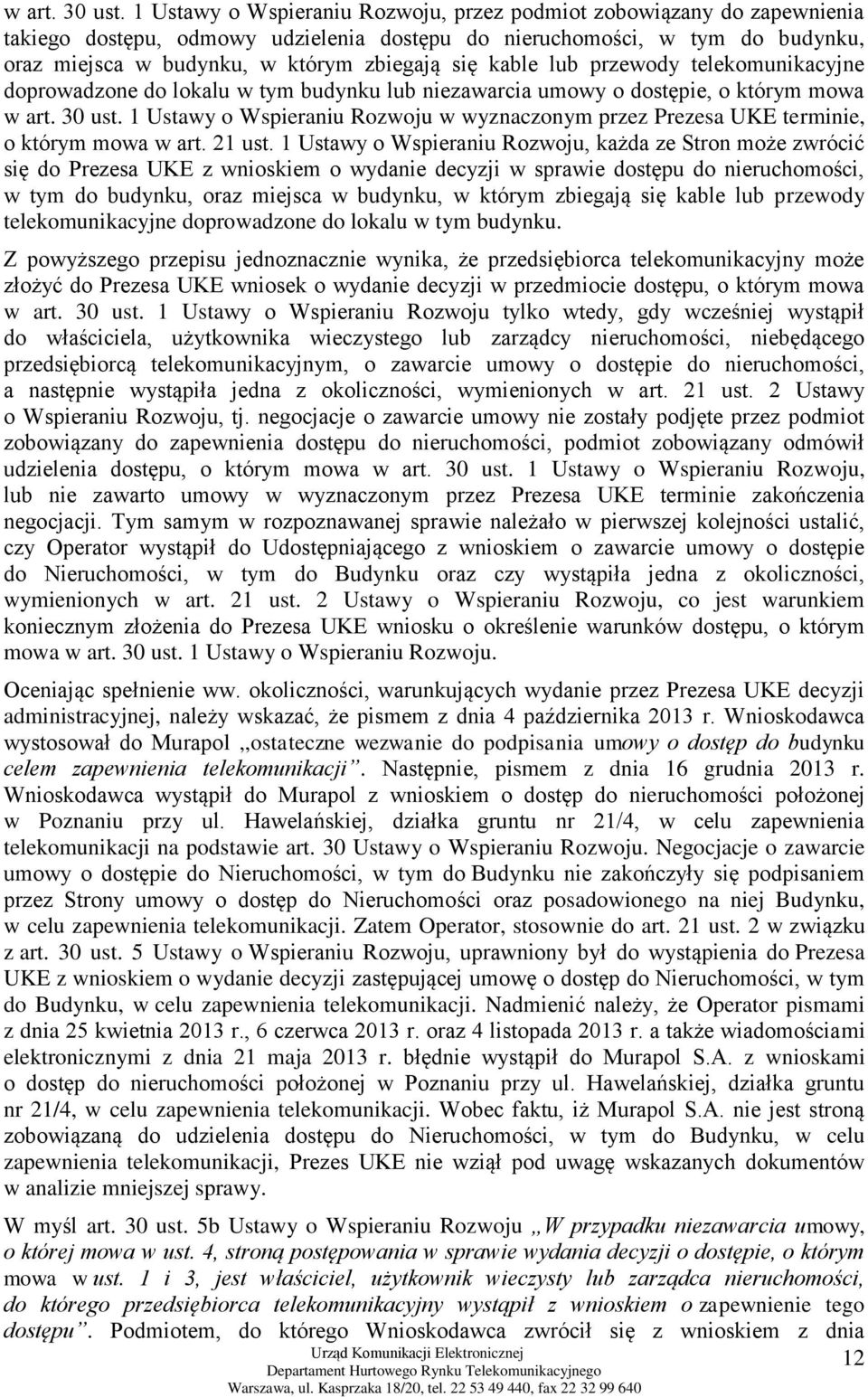 kable lub przewody telekomunikacyjne doprowadzone do lokalu w tym budynku lub niezawarcia umowy o dostępie, o którym mowa  1 Ustawy o Wspieraniu Rozwoju w wyznaczonym przez Prezesa UKE terminie, o