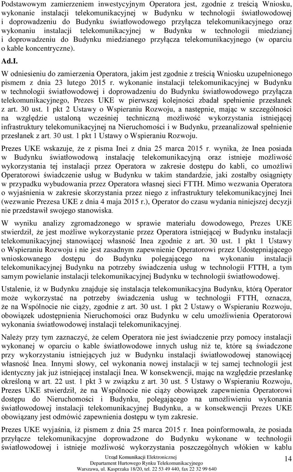 oparciu o kable koncentryczne). Ad.I. W odniesieniu do zamierzenia Operatora, jakim jest zgodnie z treścią Wniosku uzupełnionego pismem z dnia 23 lutego 2015 r.