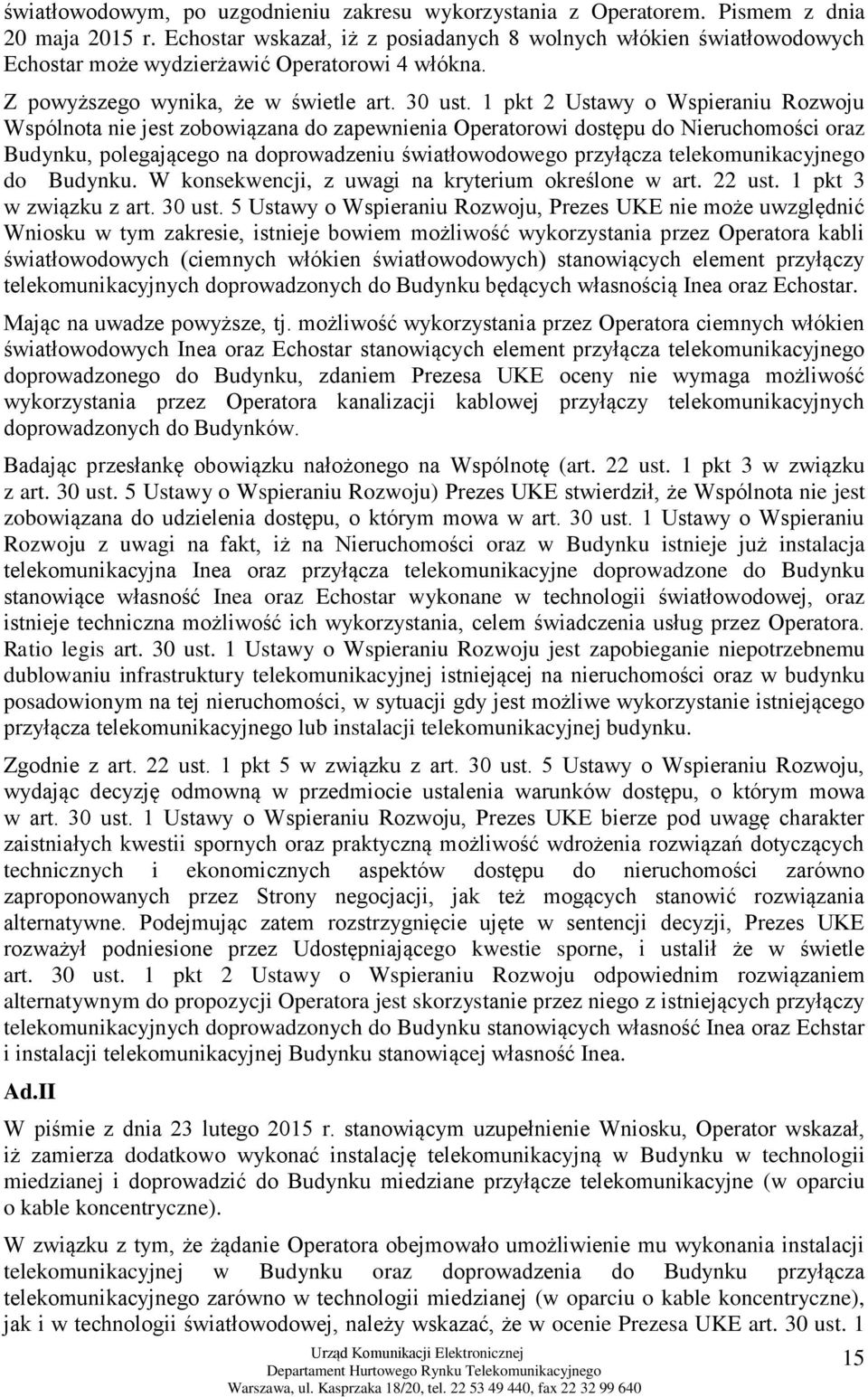 1 pkt 2 Ustawy o Wspieraniu Rozwoju Wspólnota nie jest zobowiązana do zapewnienia Operatorowi dostępu do Nieruchomości oraz Budynku, polegającego na doprowadzeniu światłowodowego przyłącza