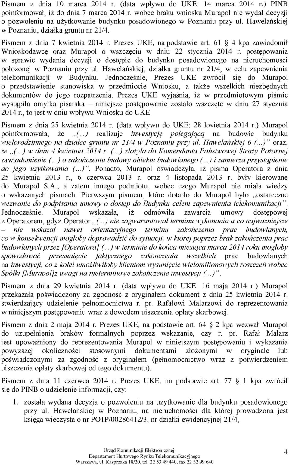 Prezes UKE, na podstawie art. 61 4 kpa zawiadomił Wnioskodawcę oraz Murapol o wszczęciu w dniu 22 stycznia 2014 r.