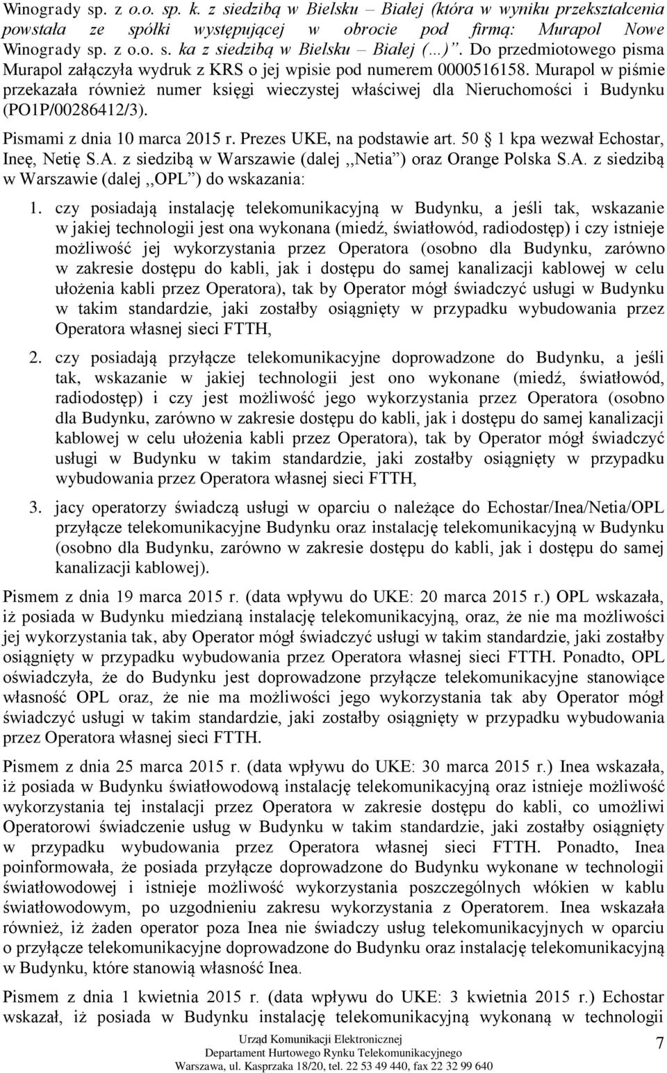 Murapol w piśmie przekazała również numer księgi wieczystej właściwej dla Nieruchomości i Budynku (PO1P/00286412/3). Pismami z dnia 10 marca 2015 r. Prezes UKE, na podstawie art.