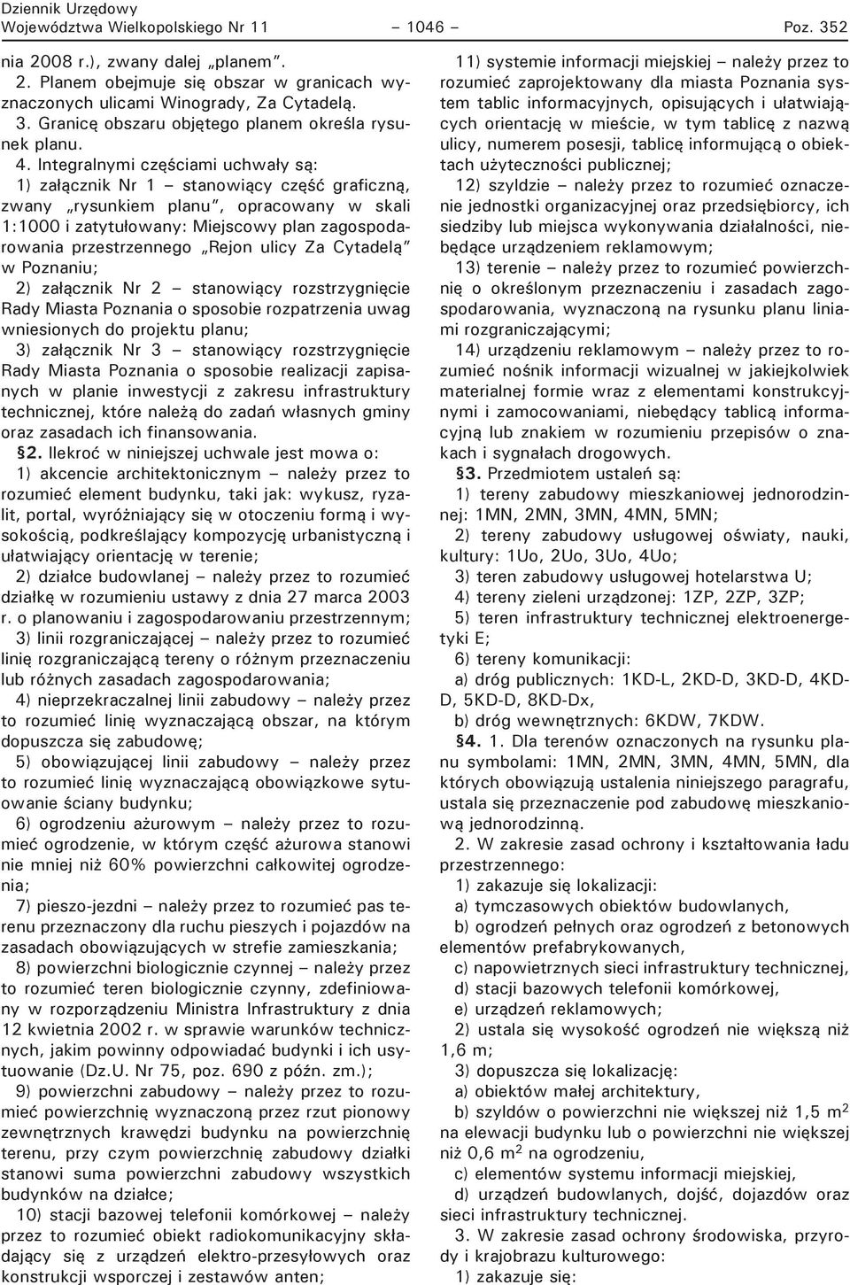 Rejon ulicy Za Cytadelą w Poznaniu; 2) załącznik Nr 2 stanowiący rozstrzygnięcie Rady Miasta Poznania o sposobie rozpatrzenia uwag wniesionych do projektu planu; 3) załącznik Nr 3 stanowiący