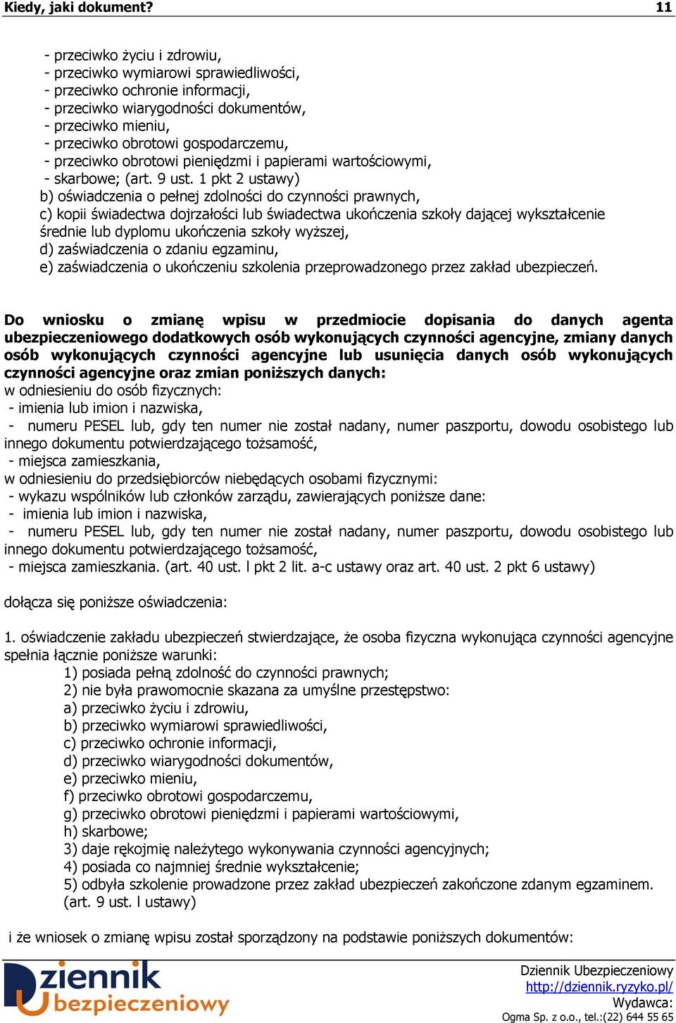 usunięcia danych osób wykonujących czynności agencyjne oraz zmian poniższych danych: w odniesieniu do osób fizycznych: - imienia lub imion i nazwiska, - numeru PESEL lub, gdy ten numer nie został