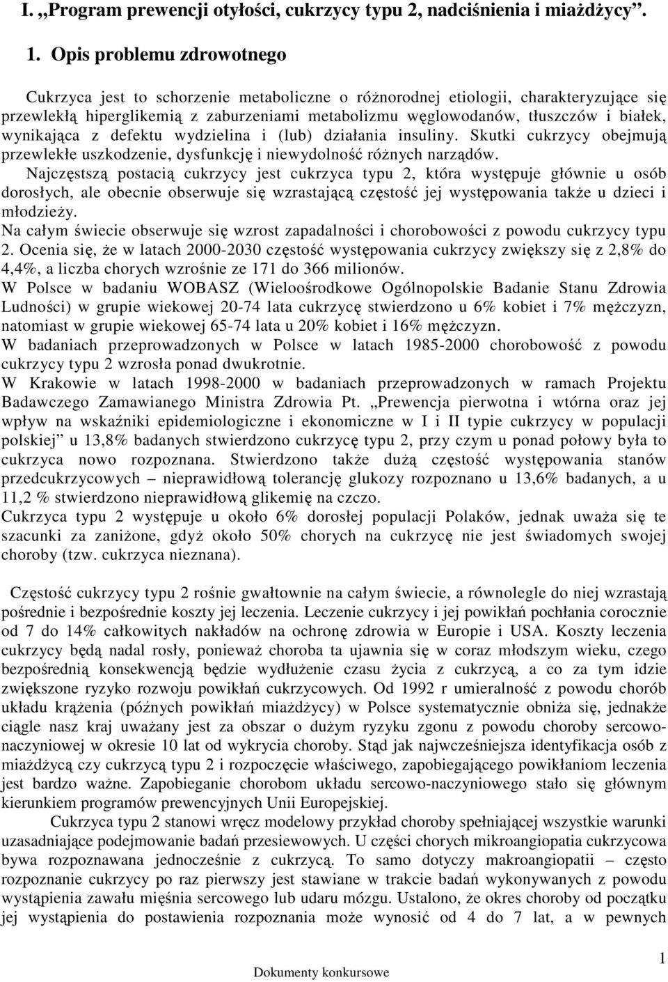 wynikająca z defektu wydzielina i (lub) działania insuliny. Skutki cukrzycy obejmują przewlekłe uszkodzenie, dysfunkcję i niewydolność róŝnych narządów.