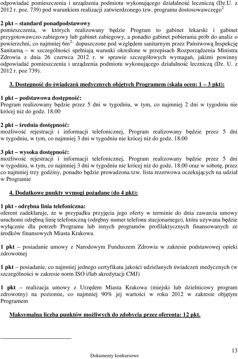 gabinet pobierania prób do analiz o powierzchni, co najmniej 6m 2, dopuszczone pod względem sanitarnym przez Państwową Inspekcję Sanitarną w szczególności spełniają warunki określone w przepisach