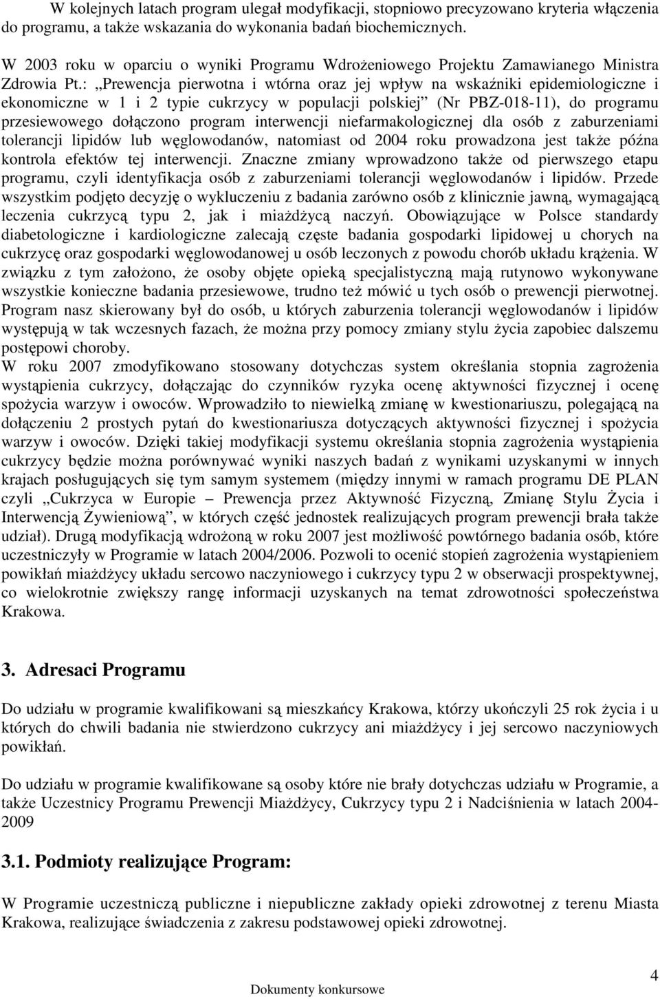 : Prewencja pierwotna i wtórna oraz jej wpływ na wskaźniki epidemiologiczne i ekonomiczne w 1 i 2 typie cukrzycy w populacji polskiej (Nr PBZ-018-11), do programu przesiewowego dołączono program