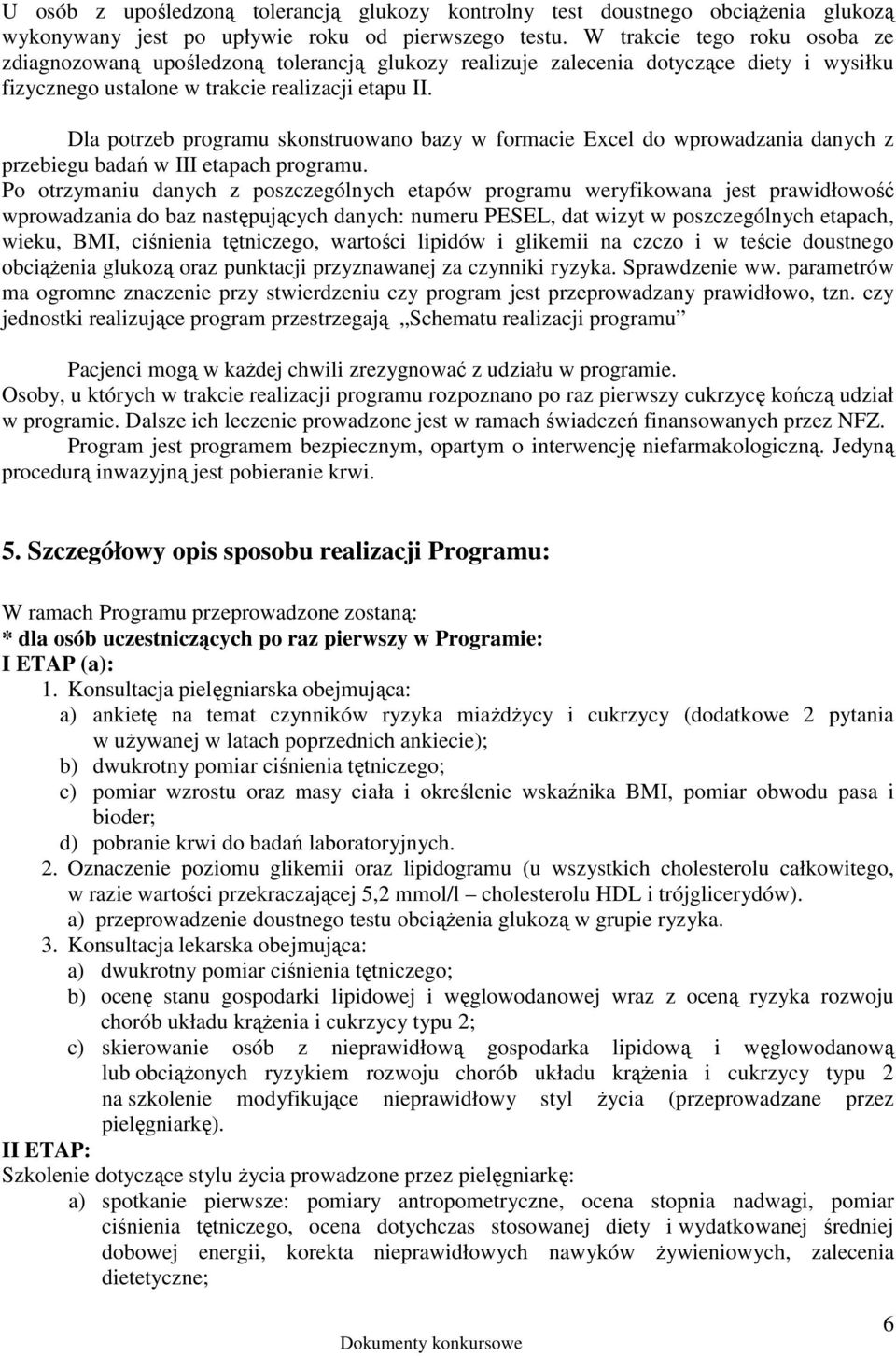 Dla potrzeb programu skonstruowano bazy w formacie Excel do wprowadzania danych z przebiegu badań w III etapach programu.