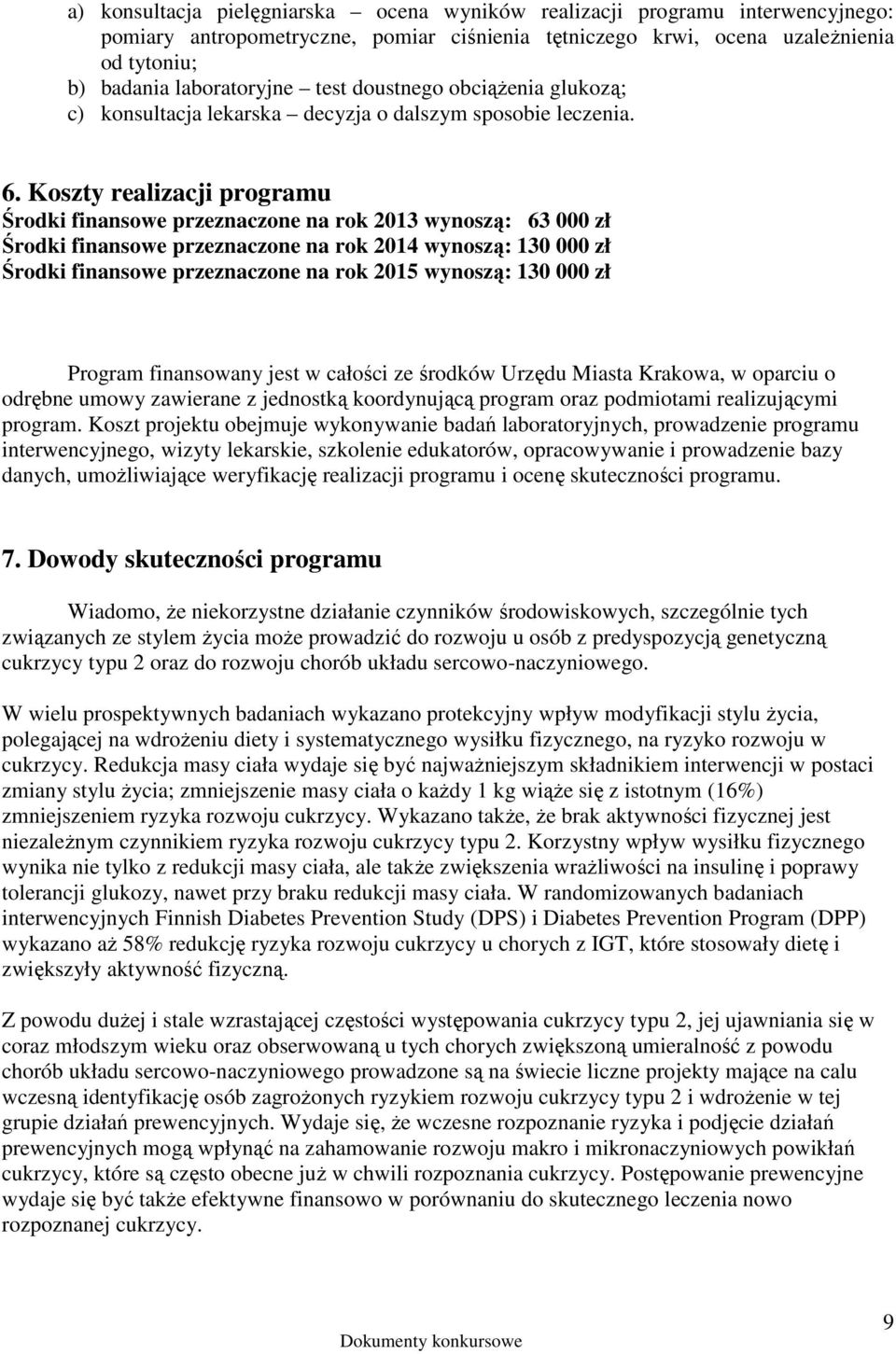 Koszty realizacji programu Środki finansowe przeznaczone na rok 2013 wynoszą: 63 000 zł Środki finansowe przeznaczone na rok 2014 wynoszą: 130 000 zł Środki finansowe przeznaczone na rok 2015