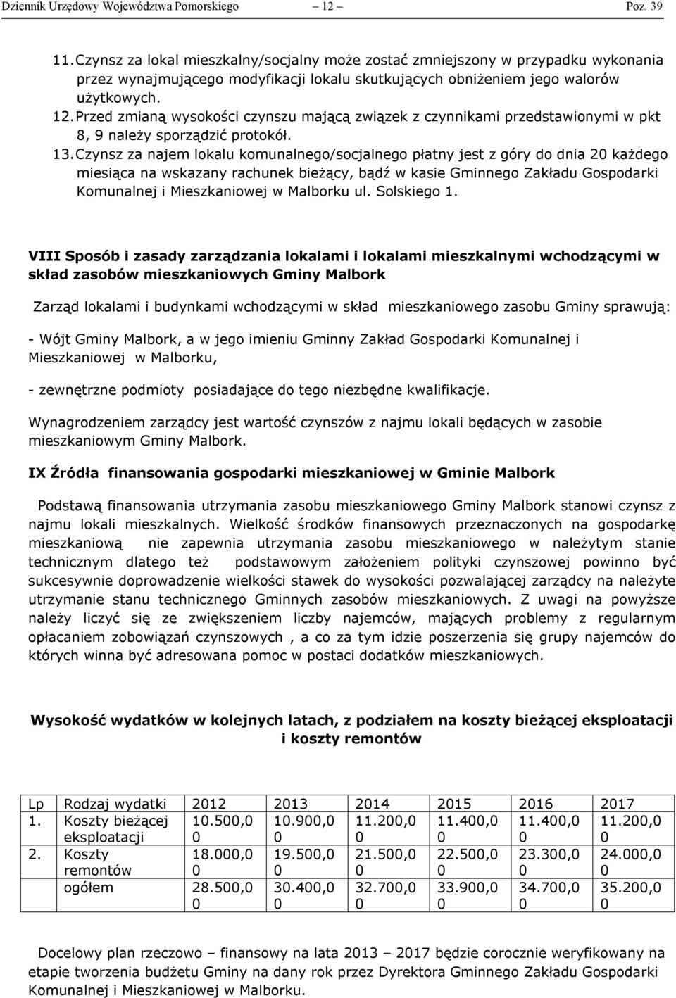 Przed zmianą wysokości czynszu mającą związek z czynnikami przedstawionymi w pkt 8, 9 należy sporządzić protokół. 13.