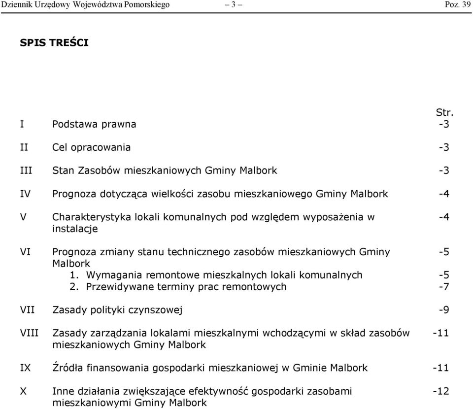 Charakterystyka lokali komunalnych pod względem wyposażenia w instalacje Prognoza zmiany stanu technicznego zasobów mieszkaniowych Gminy Malbork 1.