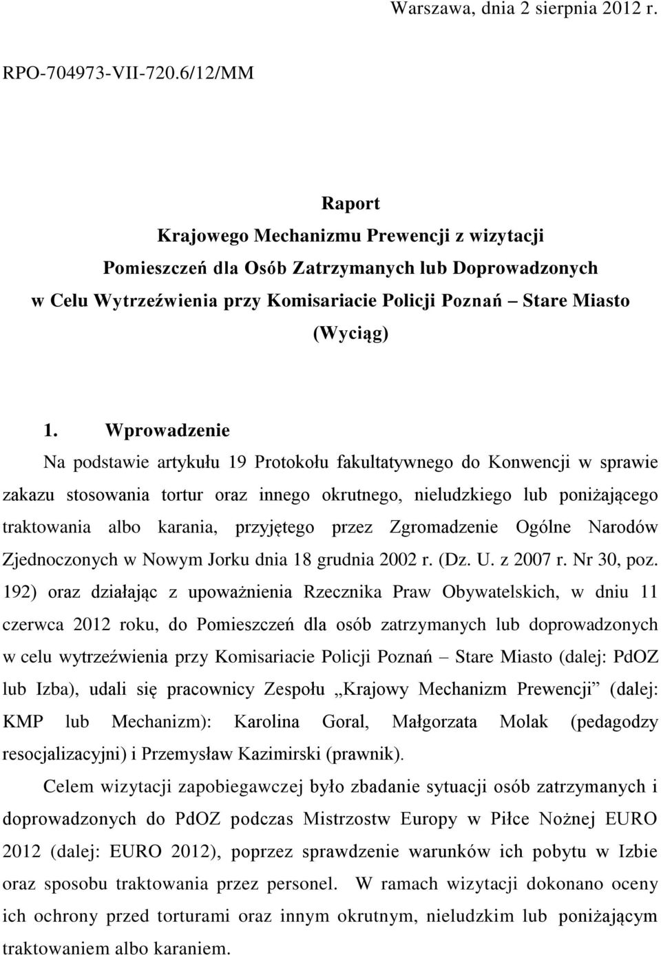 Wprowadzenie Na podstawie artykułu 19 Protokołu fakultatywnego do Konwencji w sprawie zakazu stosowania tortur oraz innego okrutnego, nieludzkiego lub poniżającego traktowania albo karania,