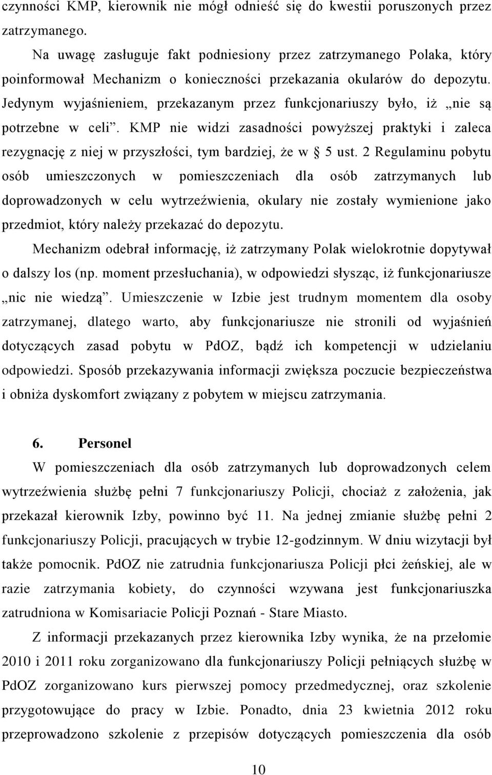 Jedynym wyjaśnieniem, przekazanym przez funkcjonariuszy było, iż nie są potrzebne w celi.