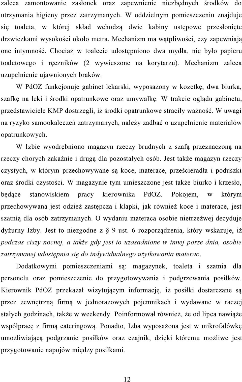 Chociaż w toalecie udostępniono dwa mydła, nie było papieru toaletowego i ręczników (2 wywieszone na korytarzu). Mechanizm zaleca uzupełnienie ujawnionych braków.