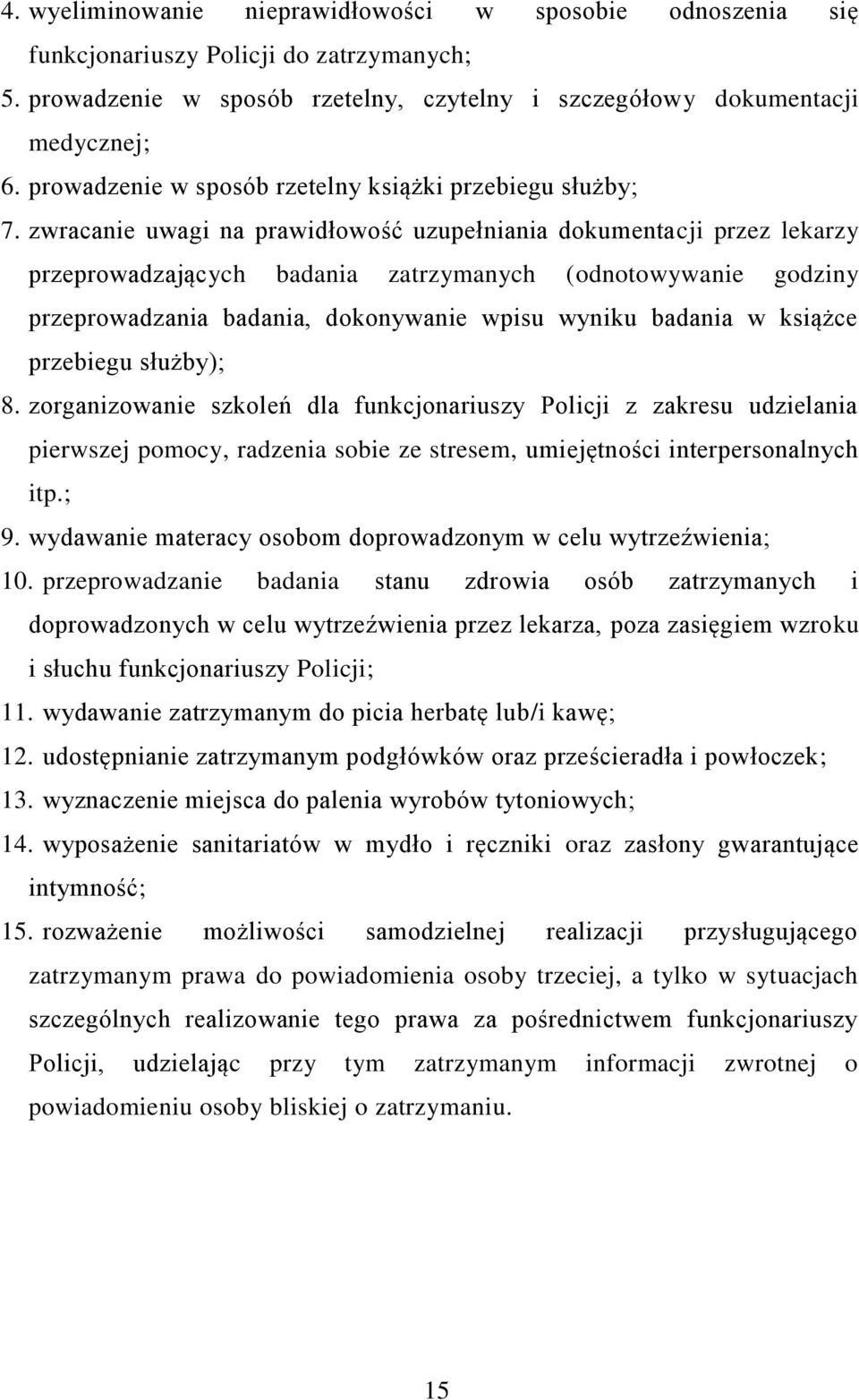 zwracanie uwagi na prawidłowość uzupełniania dokumentacji przez lekarzy przeprowadzających badania zatrzymanych (odnotowywanie godziny przeprowadzania badania, dokonywanie wpisu wyniku badania w