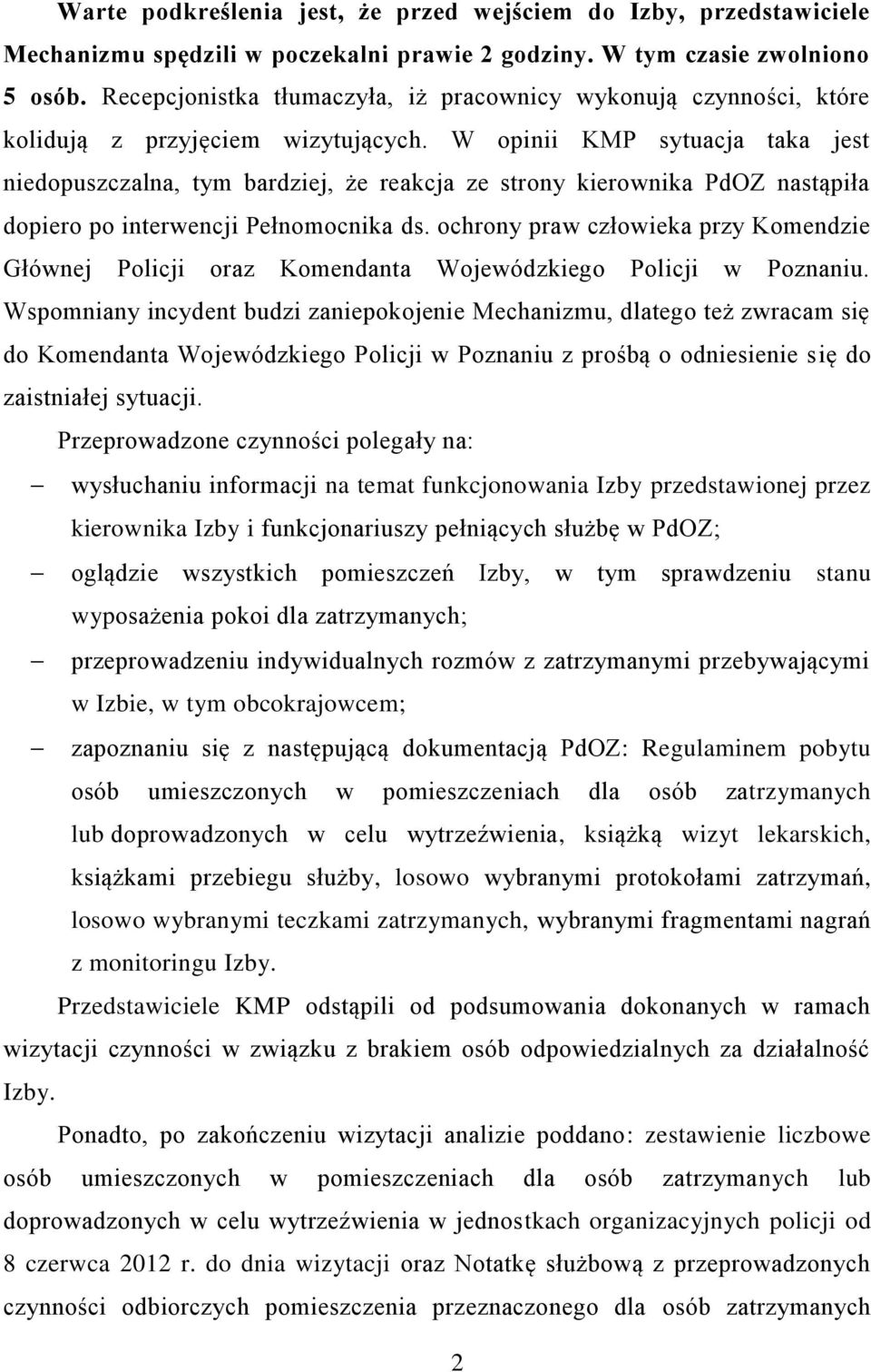 W opinii KMP sytuacja taka jest niedopuszczalna, tym bardziej, że reakcja ze strony kierownika PdOZ nastąpiła dopiero po interwencji Pełnomocnika ds.