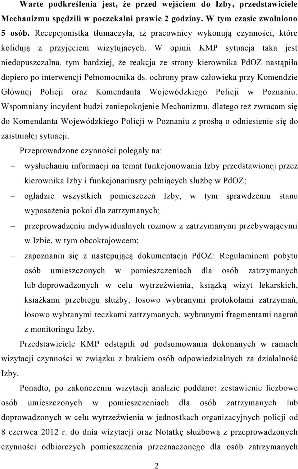 W opinii KMP sytuacja taka jest niedopuszczalna, tym bardziej, że reakcja ze strony kierownika PdOZ nastąpiła dopiero po interwencji Pełnomocnika ds.