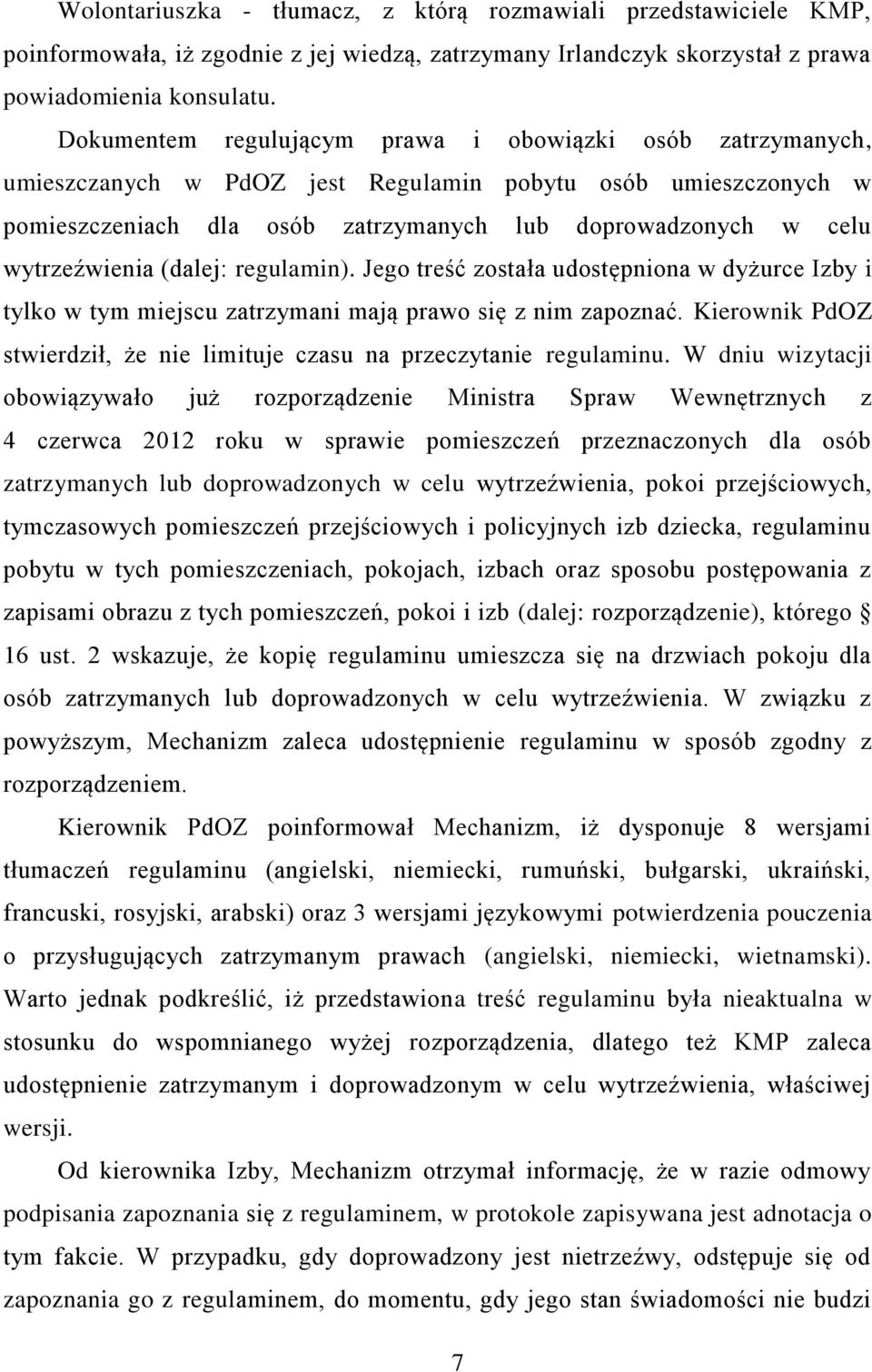 wytrzeźwienia (dalej: regulamin). Jego treść została udostępniona w dyżurce Izby i tylko w tym miejscu zatrzymani mają prawo się z nim zapoznać.