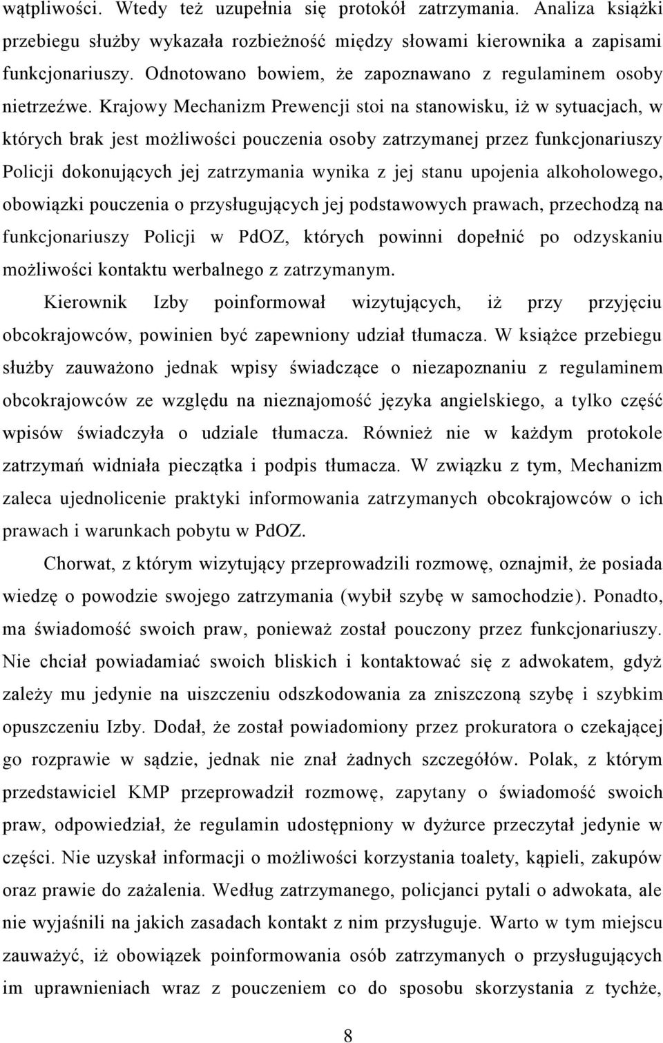 Krajowy Mechanizm Prewencji stoi na stanowisku, iż w sytuacjach, w których brak jest możliwości pouczenia osoby zatrzymanej przez funkcjonariuszy Policji dokonujących jej zatrzymania wynika z jej