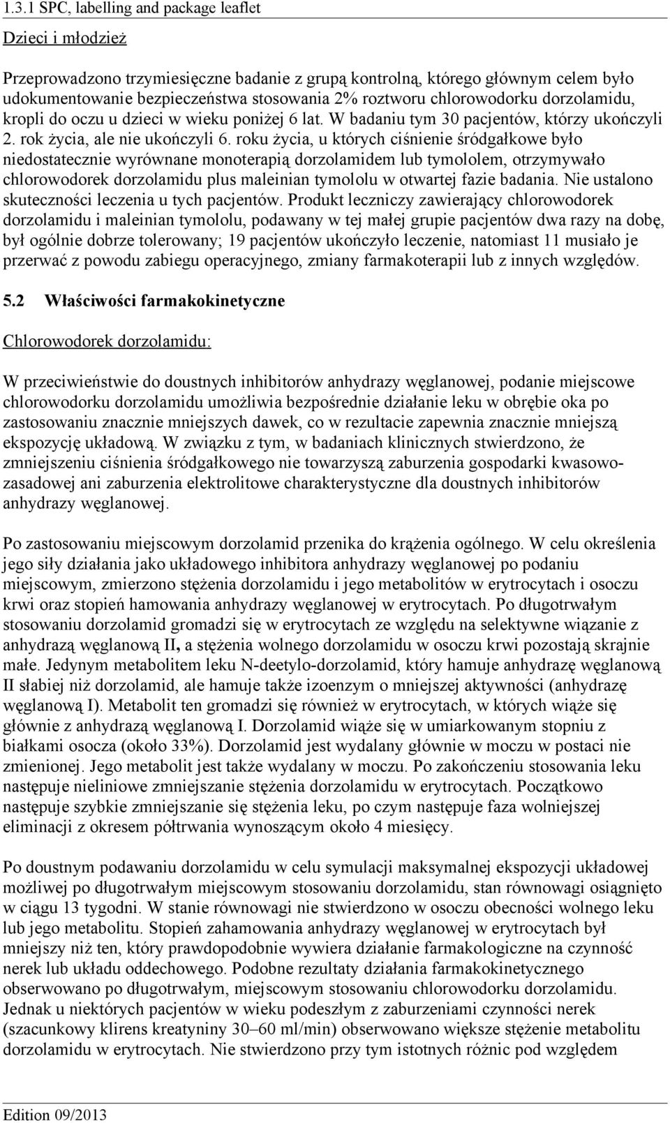 roku życia, u których ciśnienie śródgałkowe było niedostatecznie wyrównane monoterapią dorzolamidem lub tymololem, otrzymywało chlorowodorek dorzolamidu plus maleinian tymololu w otwartej fazie