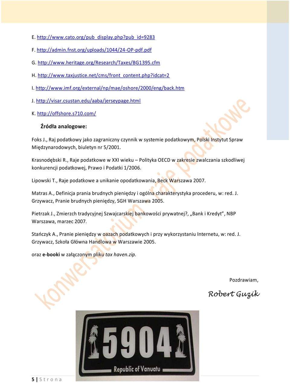 , Raj podatkowy jako zagraniczny czynnik w systemie podatkowym, Polski Instytut Spraw Międzynarodowych, biuletyn nr 5/00. Krasnodębski R.