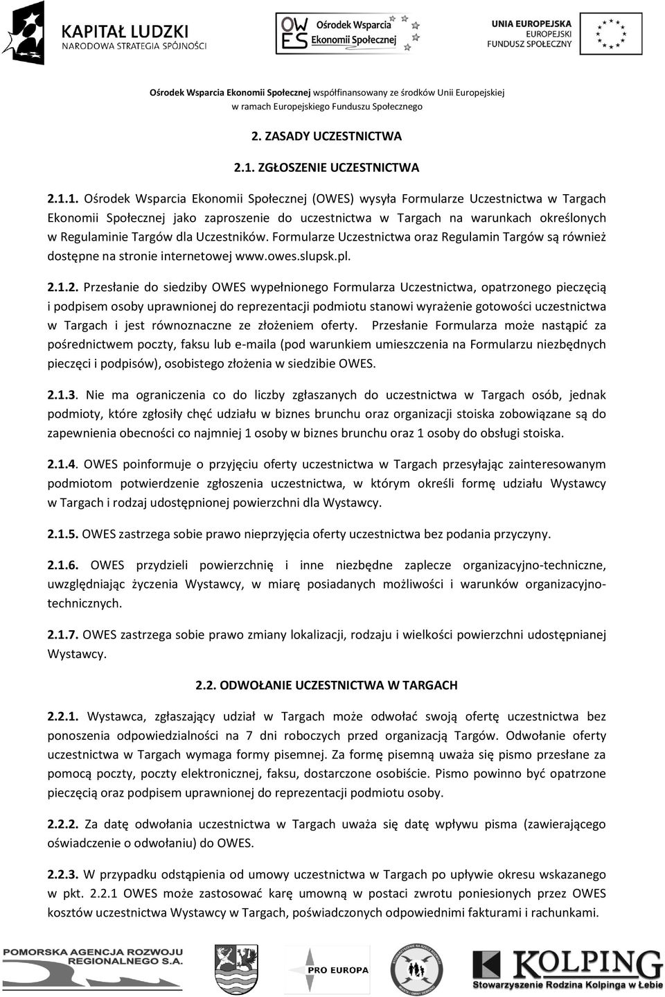 1. Ośrodek Wsparcia Ekonomii Społecznej (OWES) wysyła Formularze Uczestnictwa w Targach Ekonomii Społecznej jako zaproszenie do uczestnictwa w Targach na warunkach określonych w Regulaminie Targów