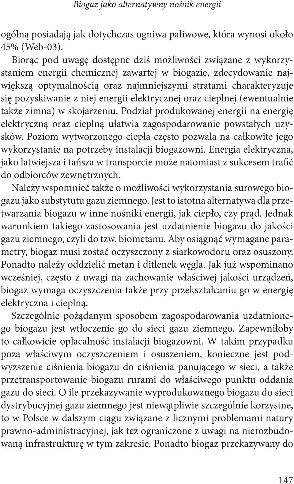 pozyskiwanie z niej energii elektrycznej oraz cieplnej (ewentualnie także zimna) w skojarzeniu.