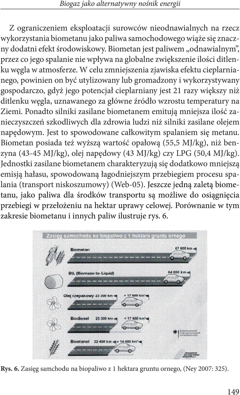 W celu zmniejszenia zjawiska efektu cieplarnianego, powinien on być utylizowany lub gromadzony i wykorzystywany gospodarczo, gdyż jego potencjał cieplarniany jest 21 razy większy niż ditlenku węgla,