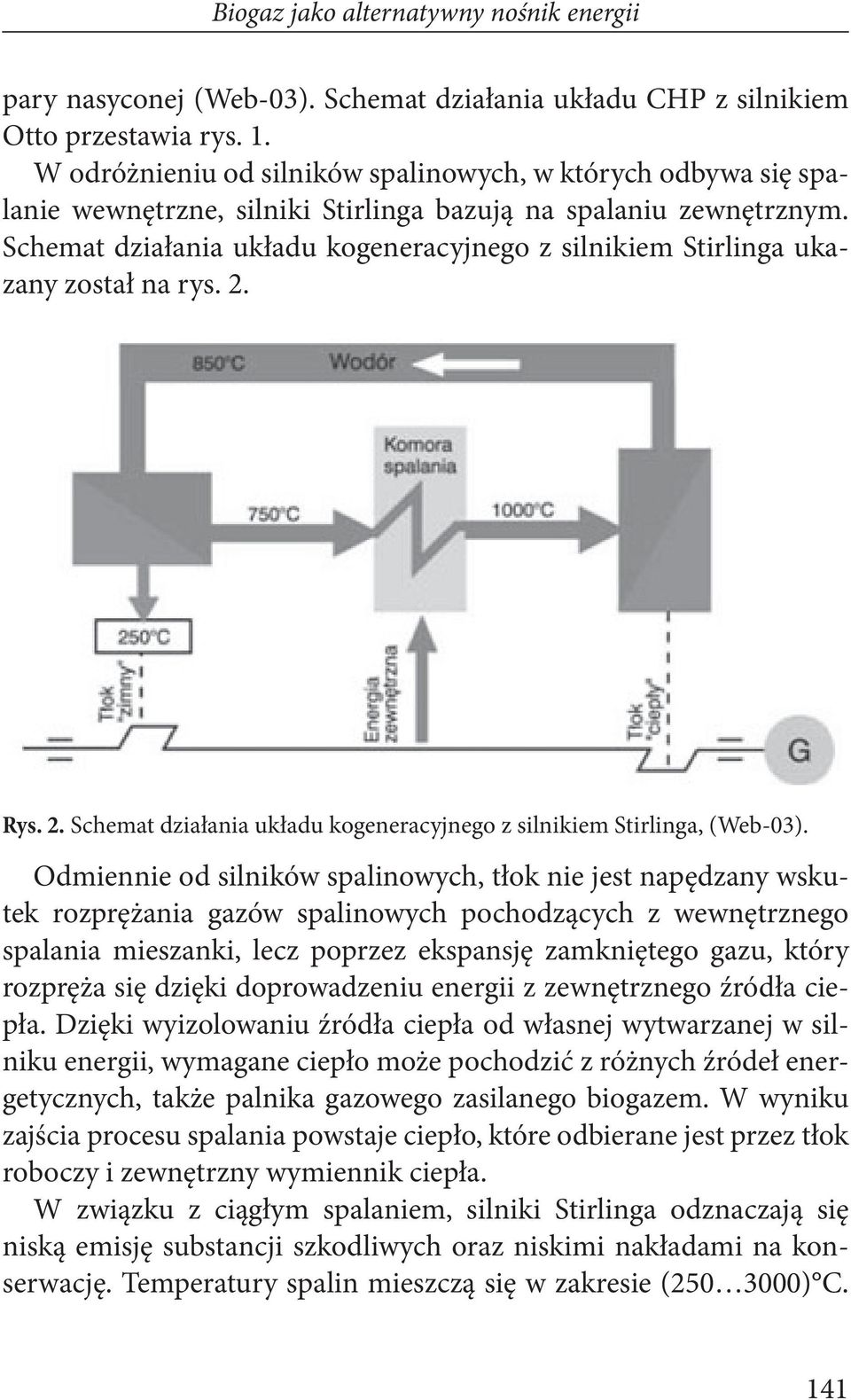 Schemat działania układu kogeneracyjnego z silnikiem Stirlinga ukazany został na rys. 2. Rys. 2. Schemat działania układu kogeneracyjnego z silnikiem Stirlinga, (Web-03).