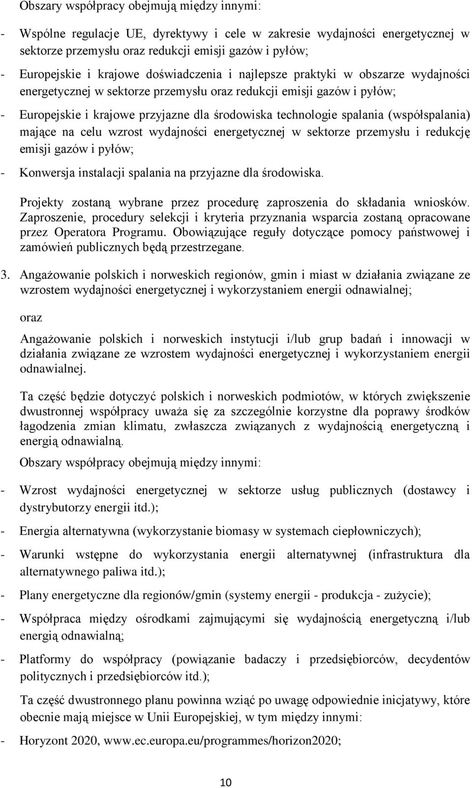 spalania (współspalania) mające na celu wzrost wydajności energetycznej w sektorze przemysłu i redukcję emisji gazów i pyłów; - Konwersja instalacji spalania na przyjazne dla środowiska.