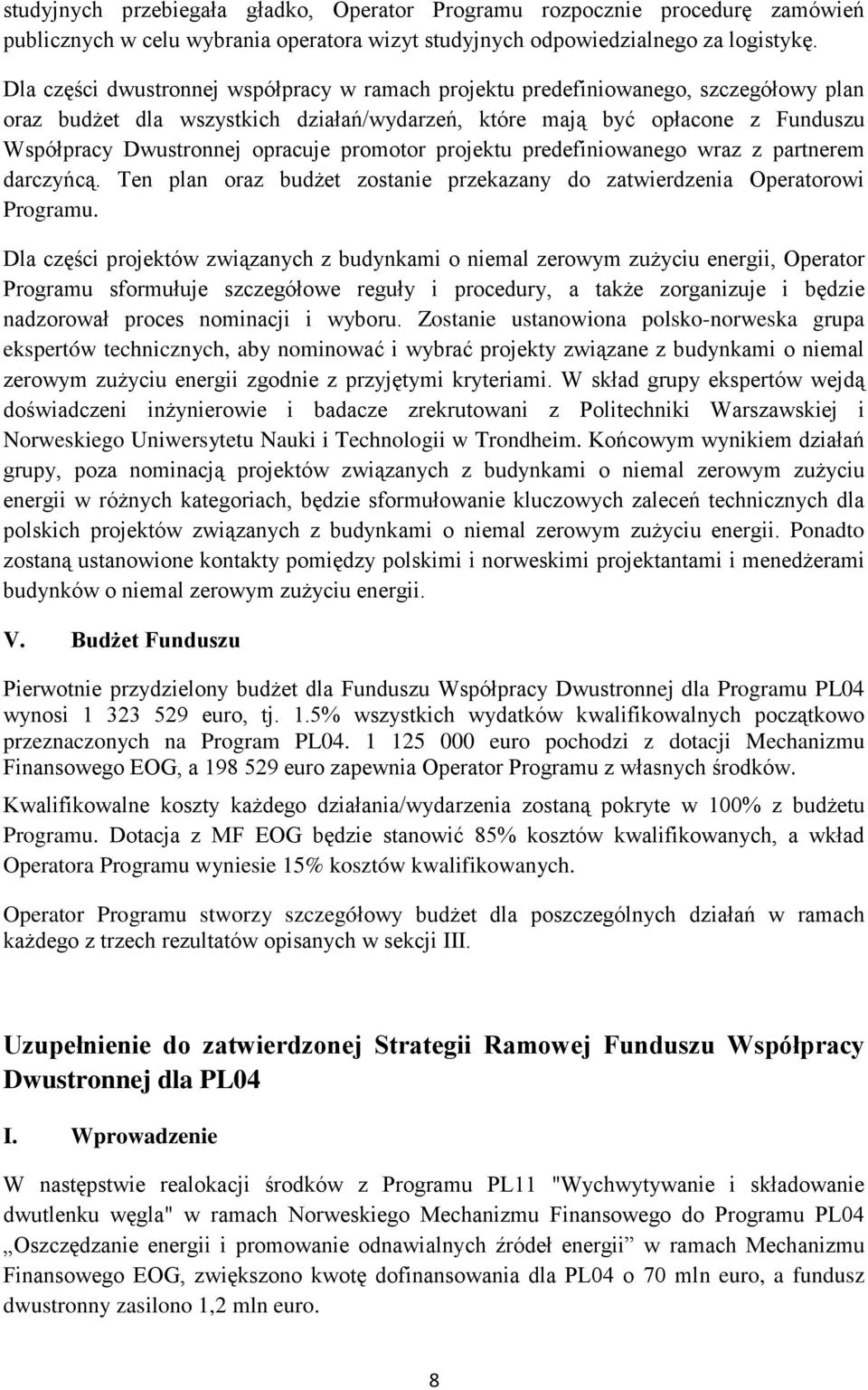 promotor projektu predefiniowanego wraz z partnerem darczyńcą. Ten plan oraz budżet zostanie przekazany do zatwierdzenia Operatorowi Programu.