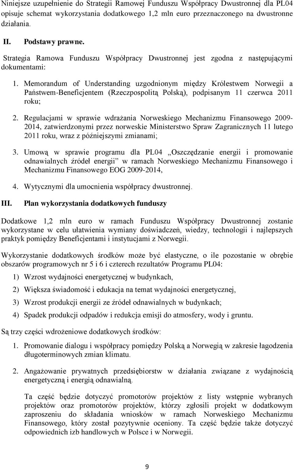 Memorandum of Understanding uzgodnionym między Królestwem Norwegii a Państwem-Beneficjentem (Rzeczpospolitą Polską), podpisanym 11 czerwca 2011 roku; 2.