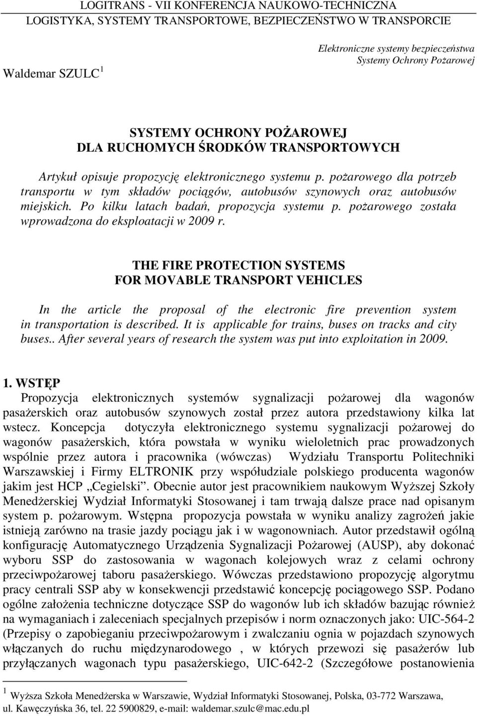 poŝarowego dla potrzeb transportu w tym składów pociągów, autobusów szynowych oraz autobusów miejskich. Po kilku latach badań, propozycja systemu p.