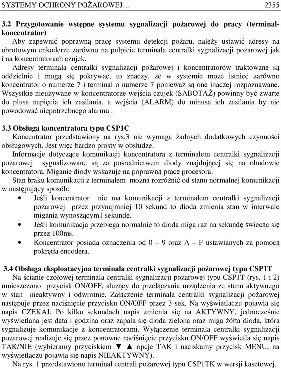 pulpicie terminala centralki sygnalizacji poŝarowej jak i na koncentratorach czujek.