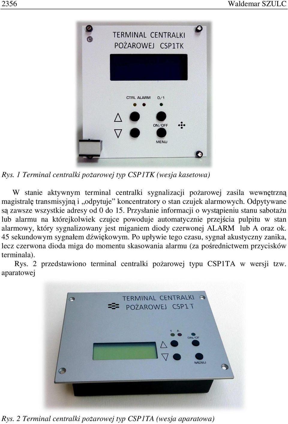alarmowych. Odpytywane są zawsze wszystkie adresy od 0 do 15.