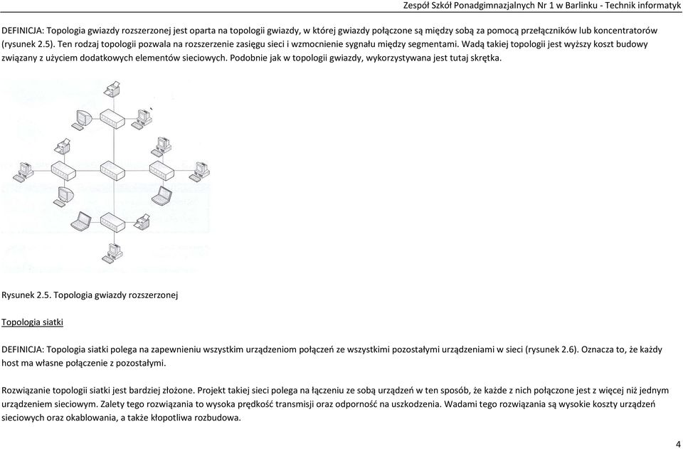 Podobnie jak w topologii gwiazdy, wykorzystywana jest tutaj skrętka. Rysunek 2.5.