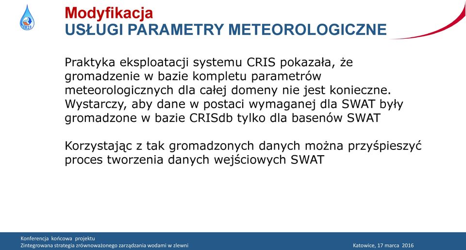 Wystarczy, aby dane w postaci wymaganej dla SWAT były gromadzone w bazie CRISdb tylko dla