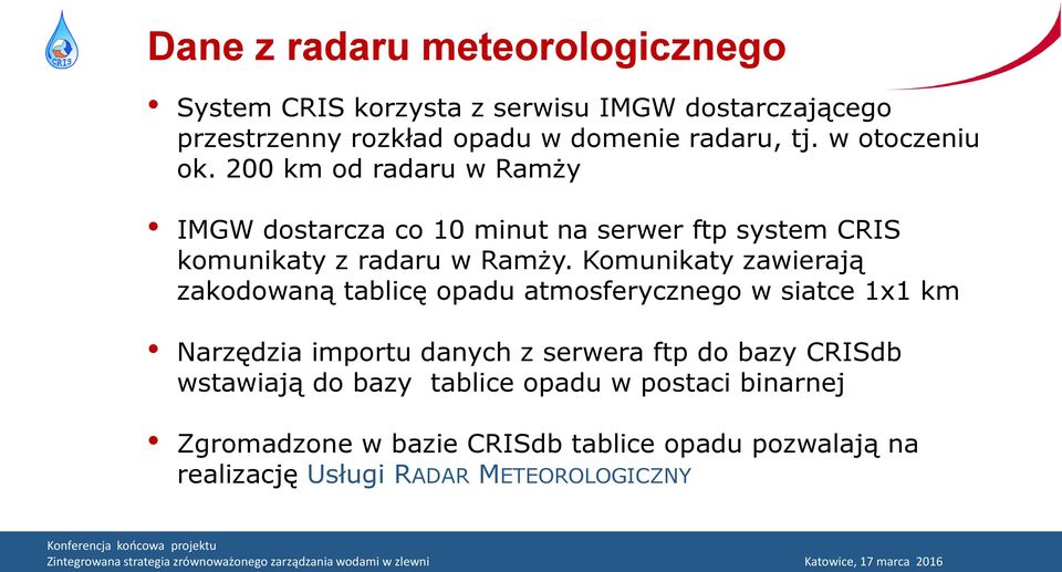 Komunikaty zawierają zakodowaną tablicę opadu atmosferycznego w siatce 1x1 km Narzędzia importu danych z serwera ftp do bazy CRISdb