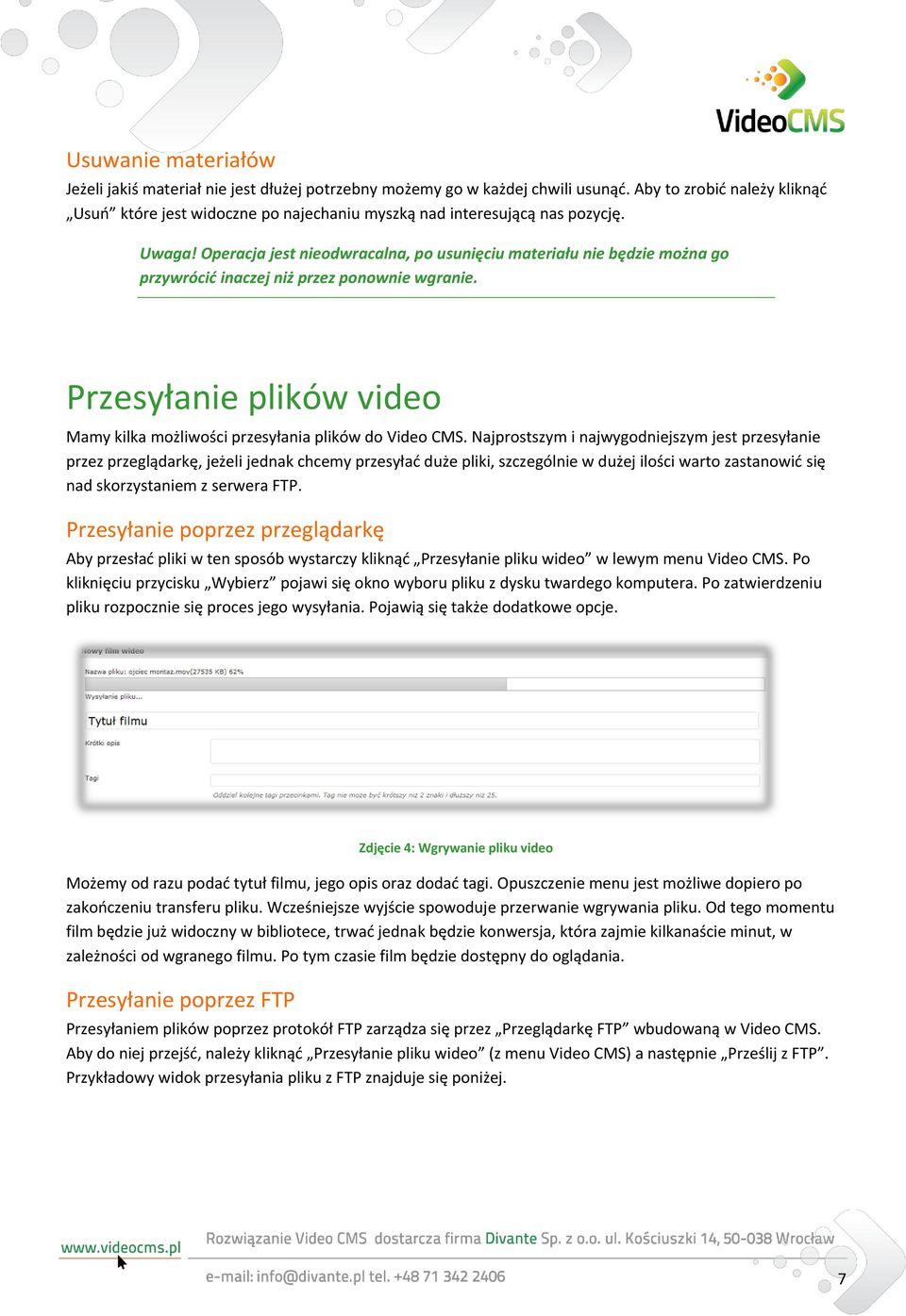 Operacja jest nieodwracalna, po usunięciu materiału nie będzie można go przywrócid inaczej niż przez ponownie wgranie. Przesyłanie plików video Mamy kilka możliwości przesyłania plików do Video CMS.