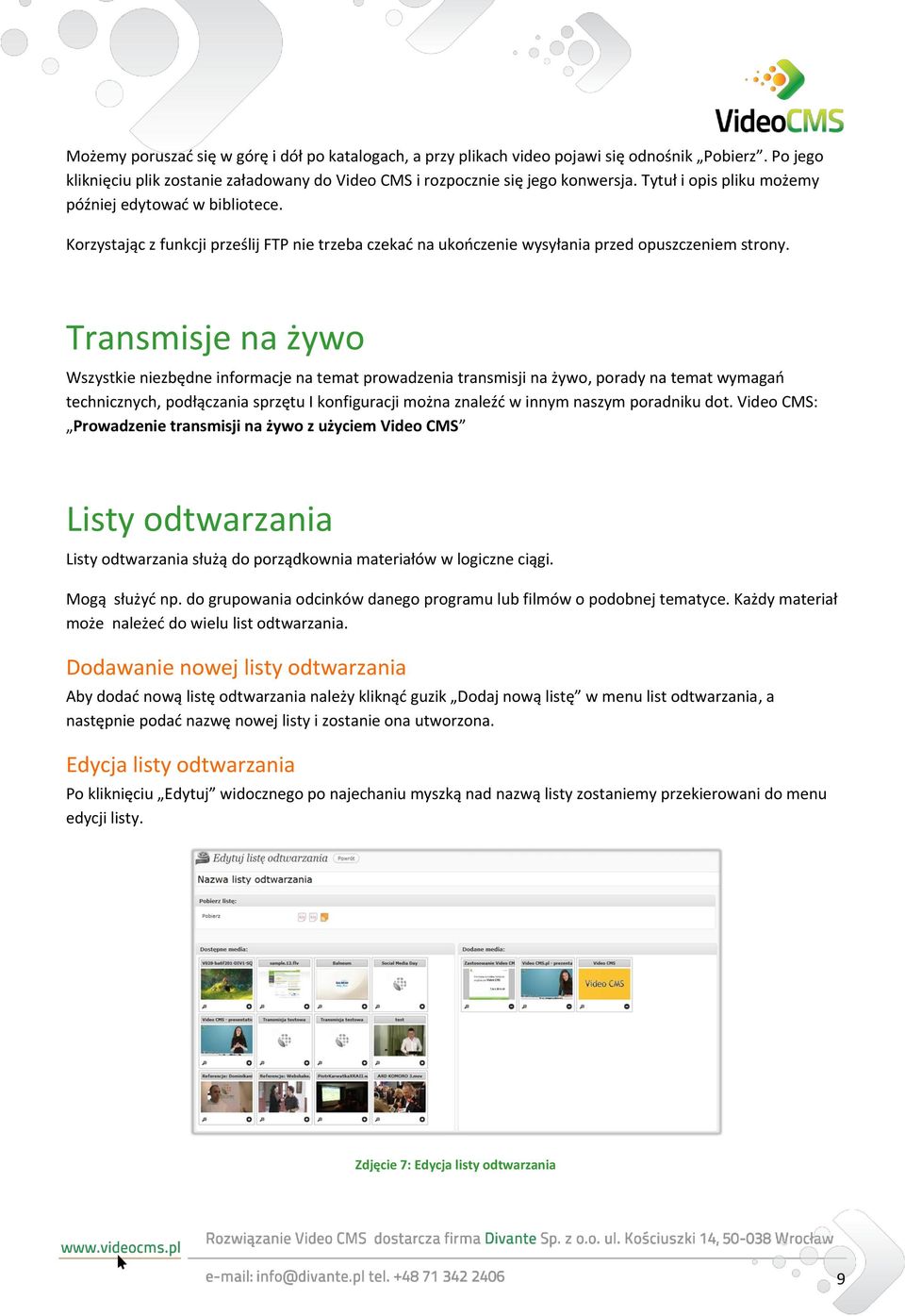 Transmisje na żywo Wszystkie niezbędne informacje na temat prowadzenia transmisji na żywo, porady na temat wymagao technicznych, podłączania sprzętu I konfiguracji można znaleźd w innym naszym