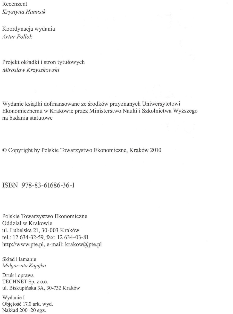 Kraków 2010 ISBN 978-83-61686-36-1 Polskie Towarzystwo Ekonomiczne Oddział w Krakowie ul. Lubelska 21, 30-003 Kraków tel.: 12634-32-59, fax: 12634-03-81 http.z/www.pte.