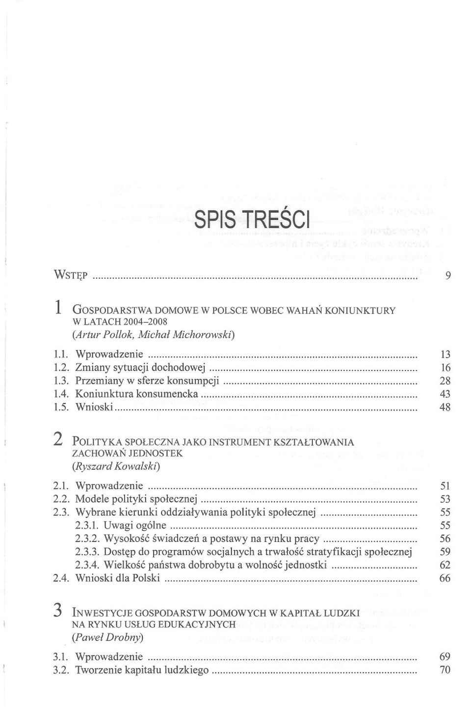 3.1. Uwagi ogólne 55 2.3.2. Wysokość świadczeń a postawy na rynku pracy.. 56 2.3.3. Dostęp do programów socjalnych a trwałość stratyfikacji społecznej 59 2.3.4.