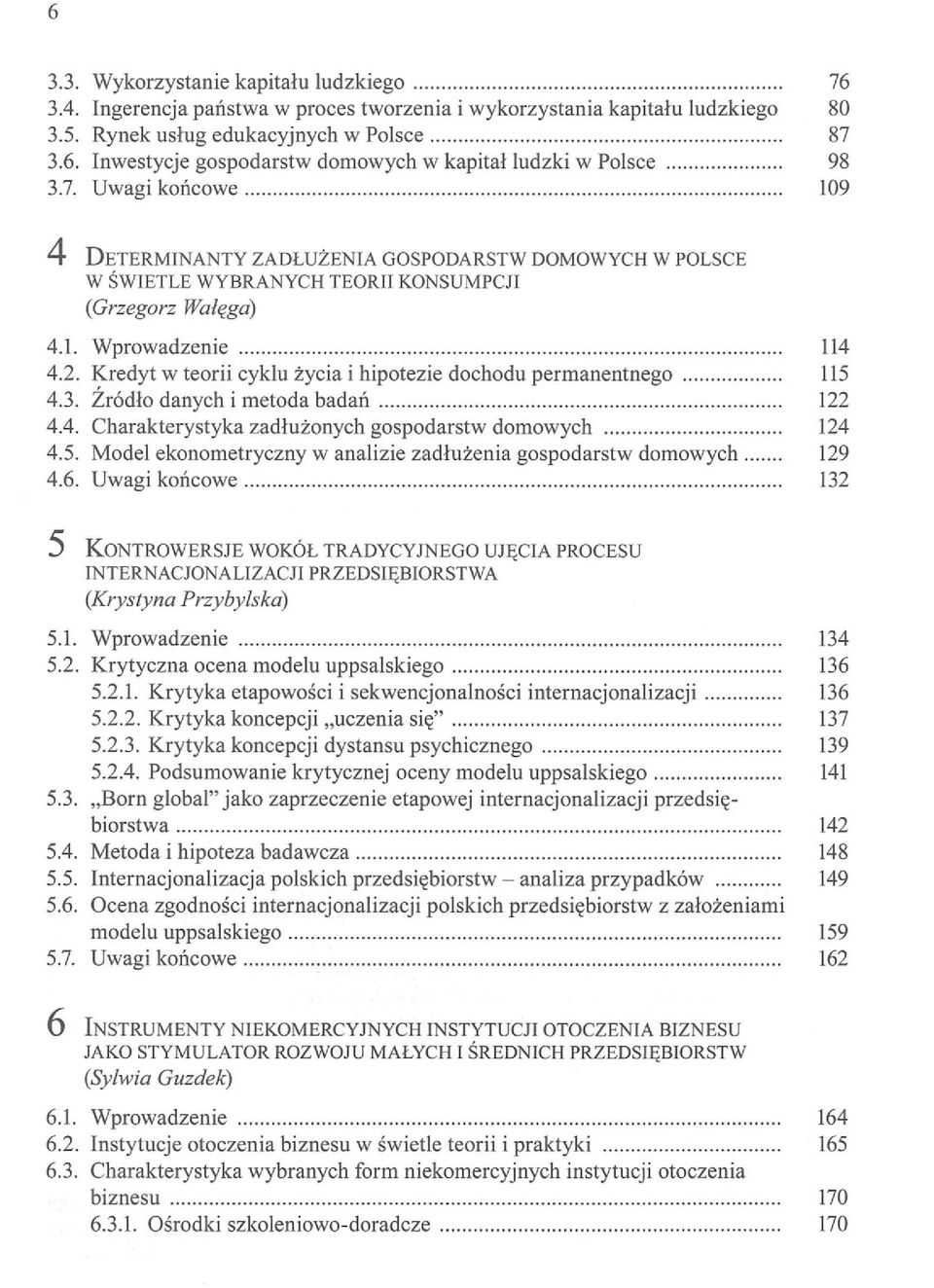 Kredyt w teorii cyklu życia i hipotezie dochodu permanentnego 115 4.3. Źródło danych i metoda badań 122 4.4. Charakterystyka zadłużonych gospodarstw domowych 124 4.5. Model ekonometryczny w analizie zadłużenia gospodarstw domowych 129 4.