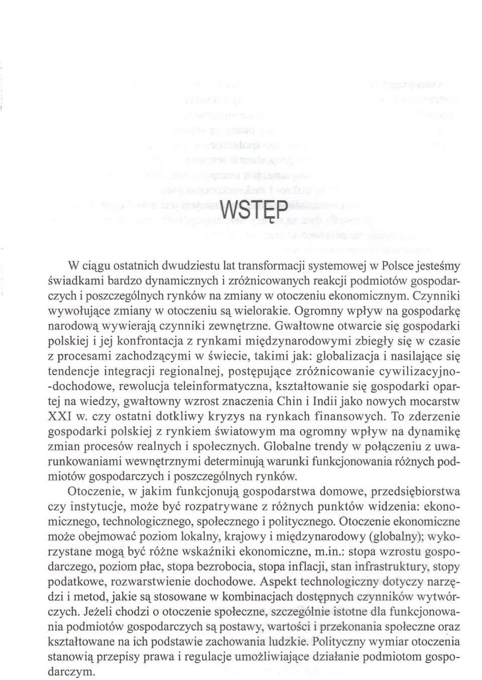 Gwałtowne otwarcie się gospodarki polskiej i jej konfrontacja z rynkami międzynarodowymi zbiegły się w czasie z procesami zachodzącymi w świecie, takimi jak: globalizacja i nasilające się tendencje