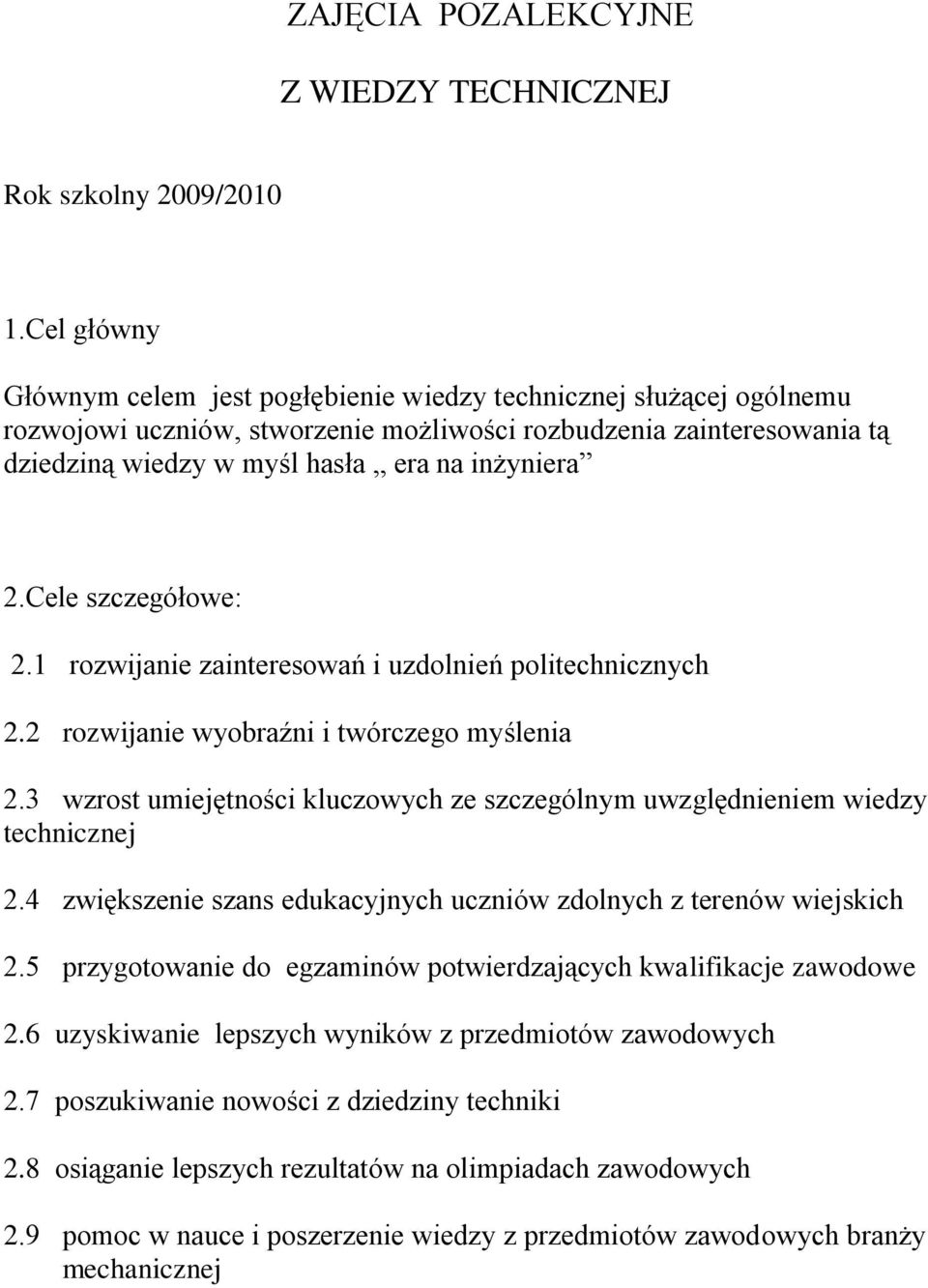 Cele szczegółowe: 2.1 rozwijanie zainteresowań i uzdolnień politechnicznych 2.2 rozwijanie wyobraźni i twórczego myślenia 2.