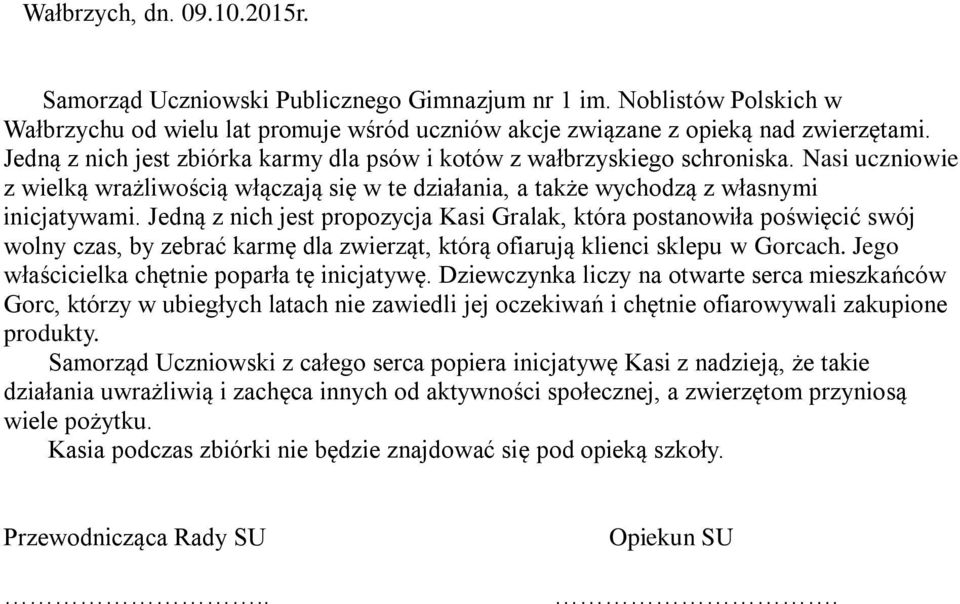 Jedną z nich jest propozycja Kasi Gralak, która postanowiła poświęcić swój wolny czas, by zebrać karmę dla zwierząt, którą ofiarują klienci sklepu w Gorcach.