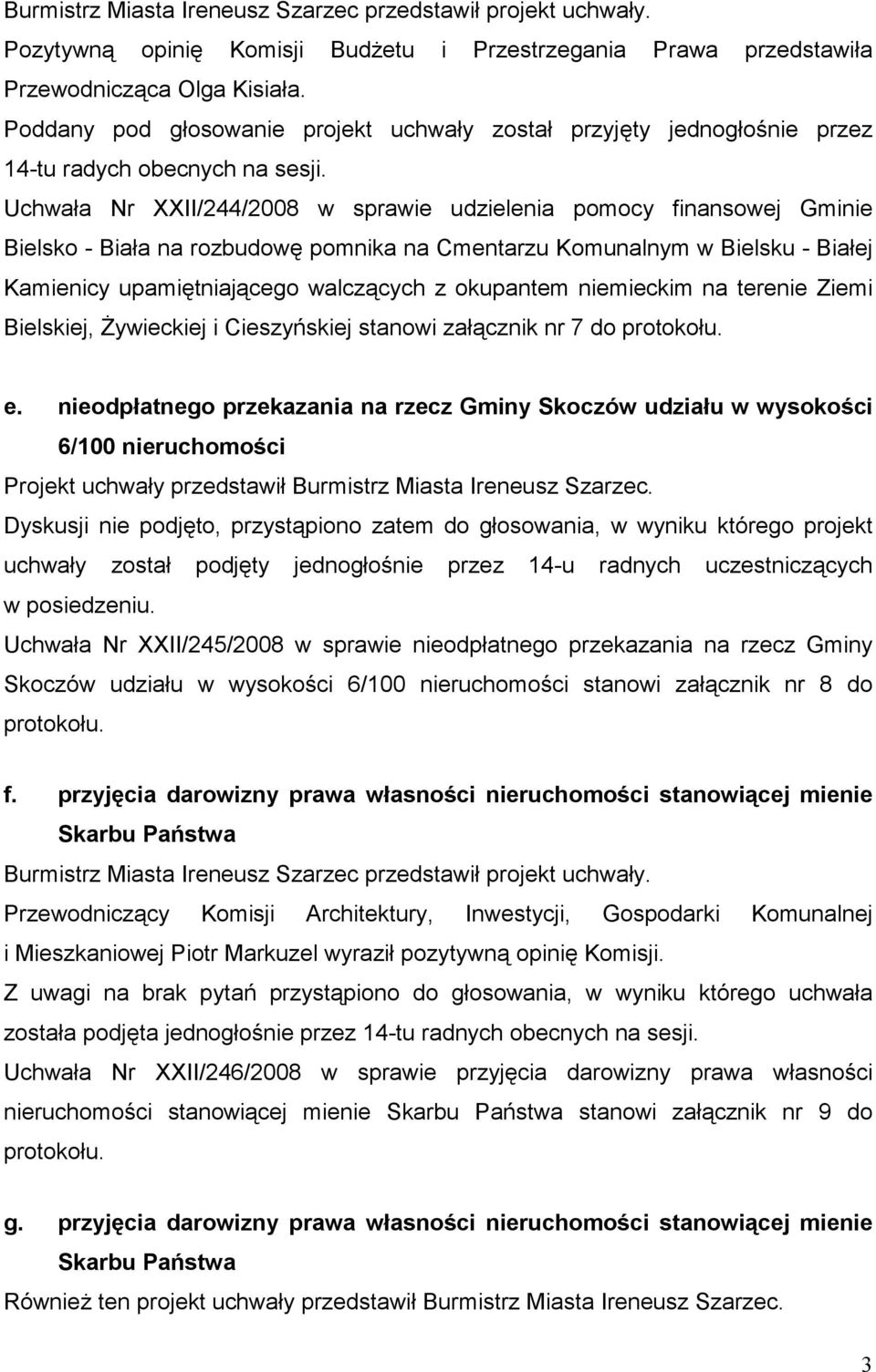 Uchwała Nr XXII/244/2008 w sprawie udzielenia pomocy finansowej Gminie Bielsko - Biała na rozbudowę pomnika na Cmentarzu Komunalnym w Bielsku - Białej Kamienicy upamiętniającego walczących z